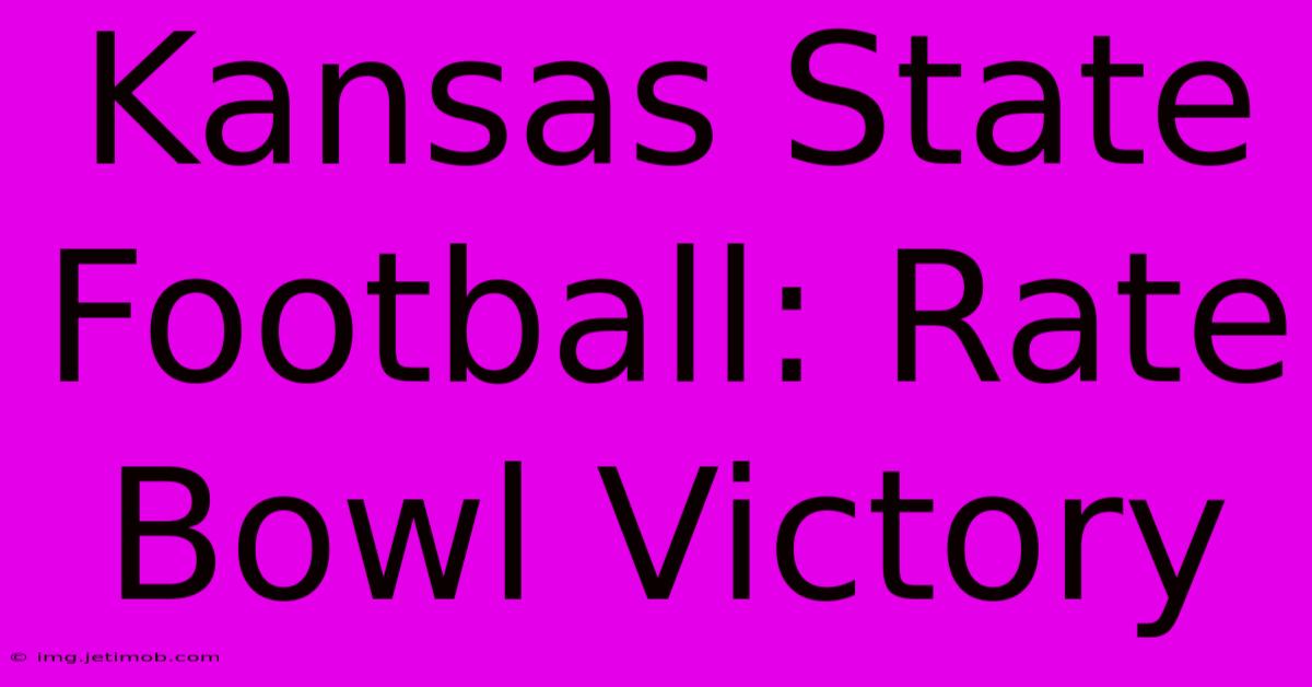 Kansas State Football: Rate Bowl Victory