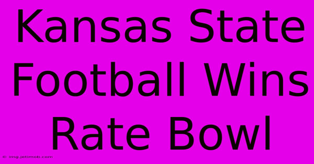 Kansas State Football Wins Rate Bowl