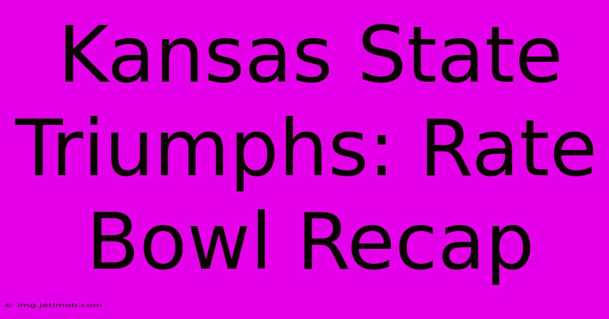 Kansas State Triumphs: Rate Bowl Recap