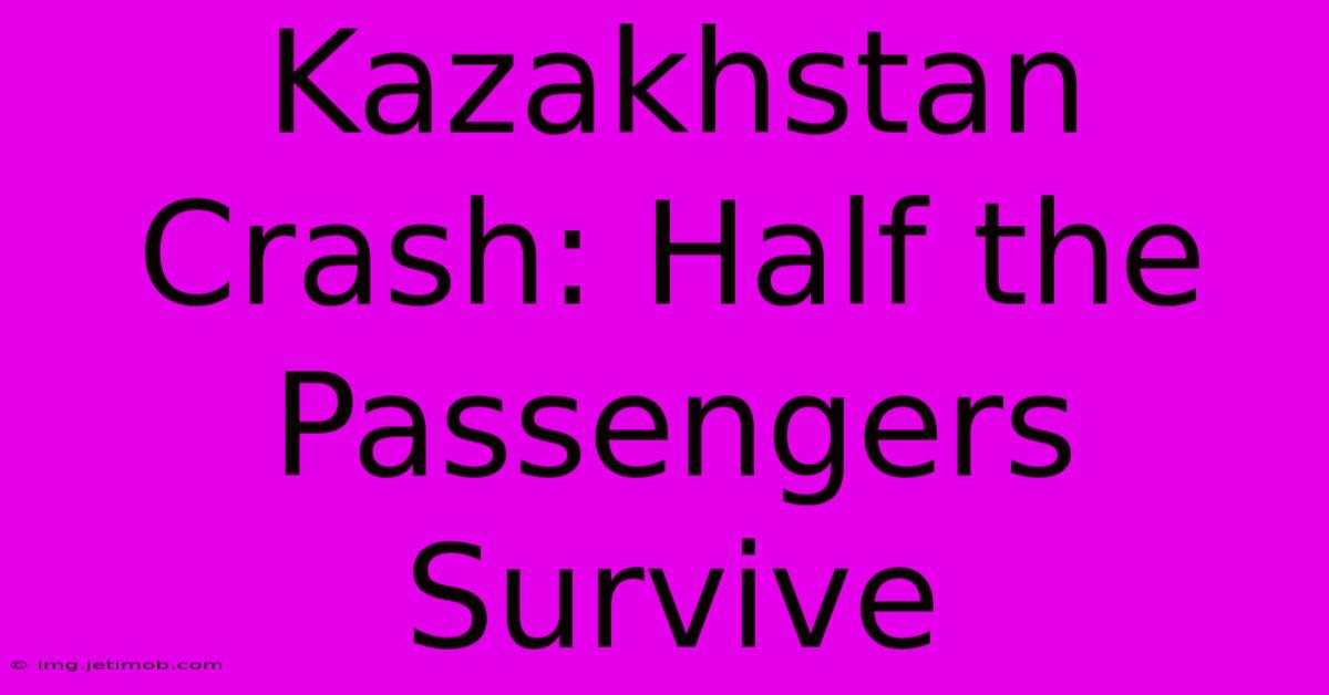 Kazakhstan Crash: Half The Passengers Survive