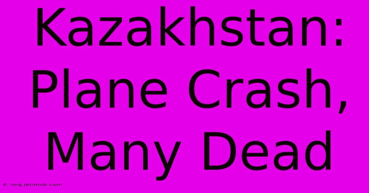 Kazakhstan: Plane Crash, Many Dead