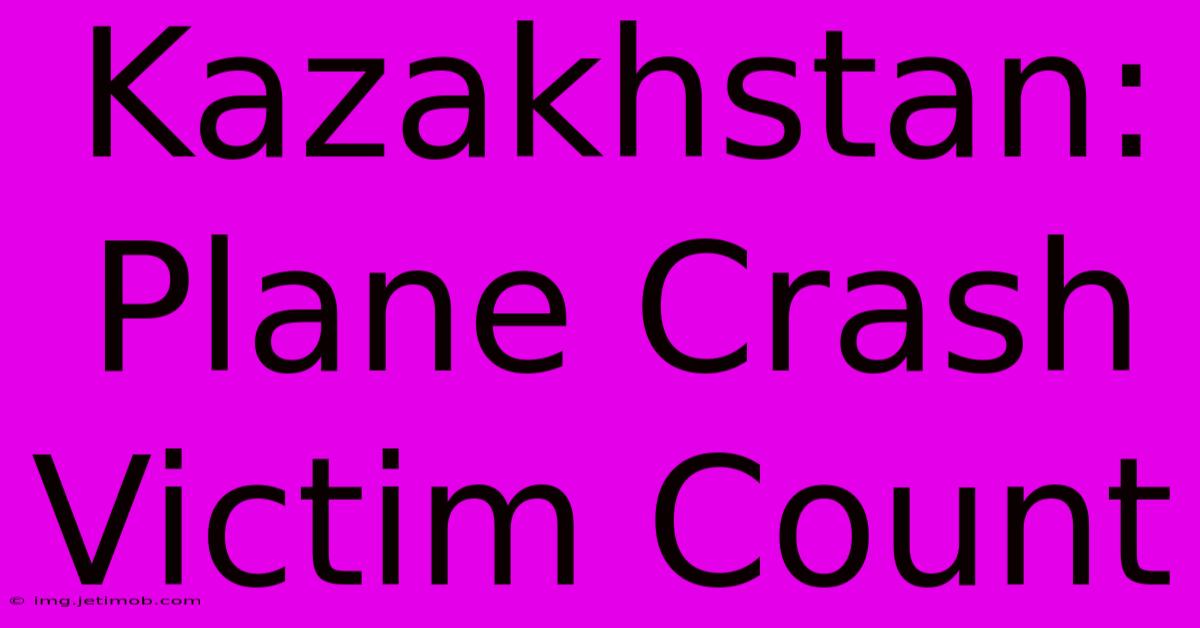 Kazakhstan: Plane Crash Victim Count