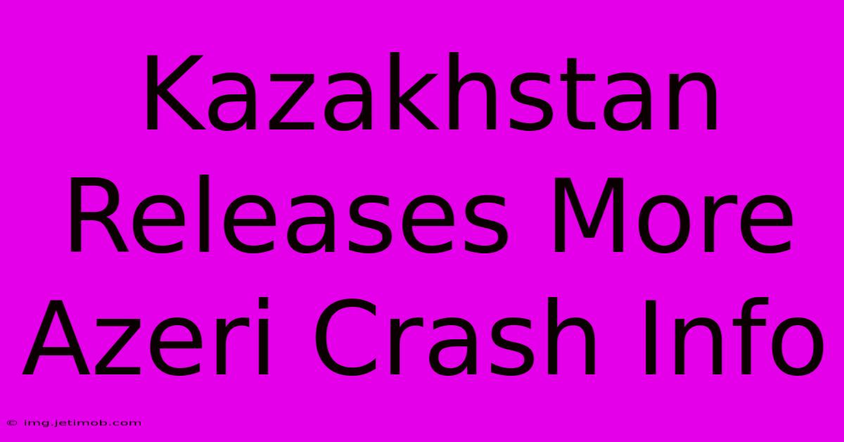 Kazakhstan Releases More Azeri Crash Info