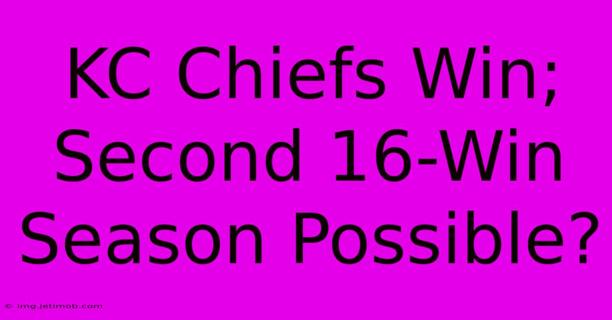 KC Chiefs Win; Second 16-Win Season Possible?