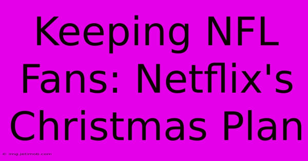 Keeping NFL Fans: Netflix's Christmas Plan