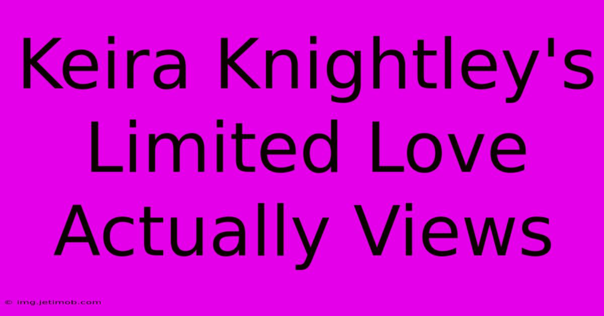 Keira Knightley's Limited Love Actually Views