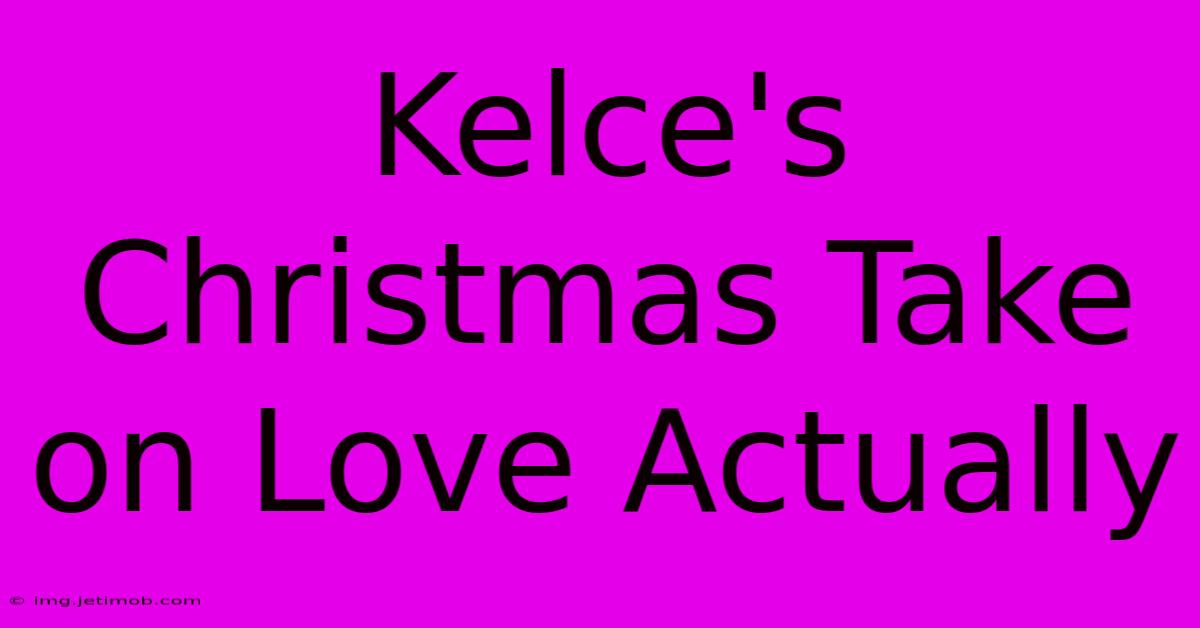 Kelce's Christmas Take On Love Actually