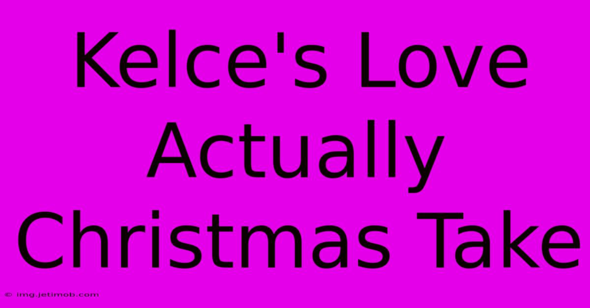 Kelce's Love Actually Christmas Take