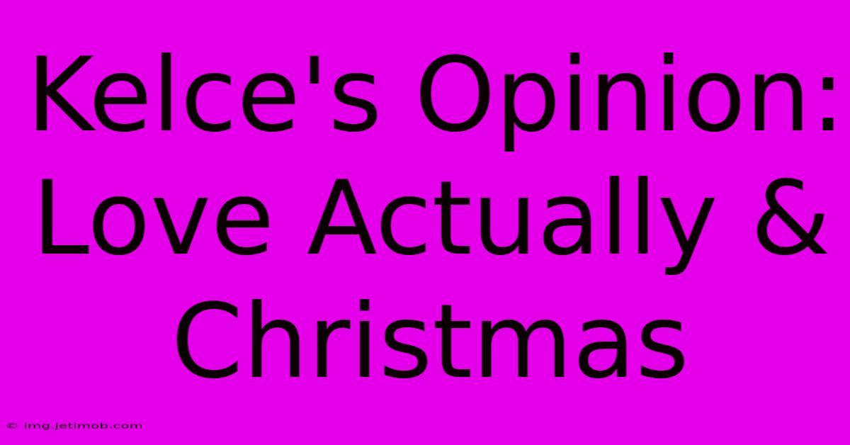 Kelce's Opinion: Love Actually & Christmas