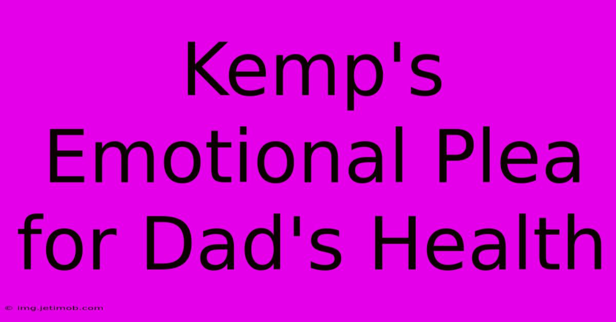 Kemp's Emotional Plea For Dad's Health