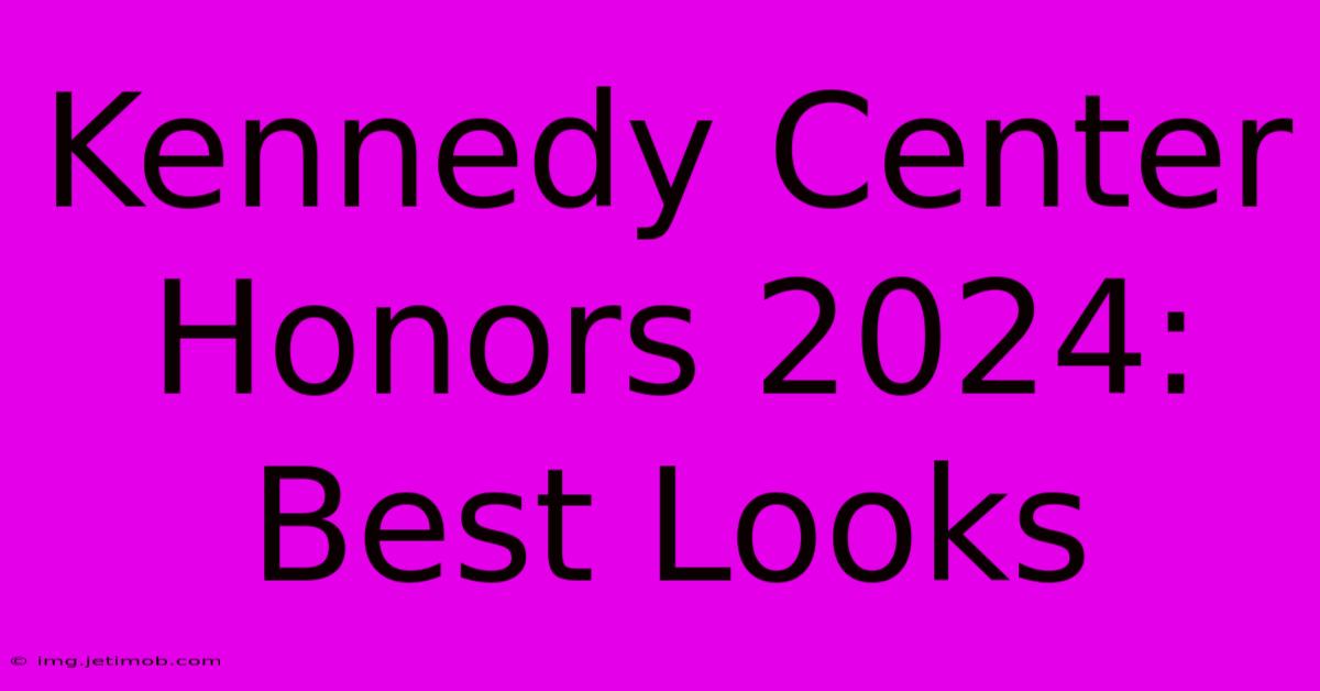 Kennedy Center Honors 2024: Best Looks