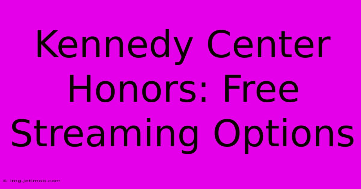 Kennedy Center Honors: Free Streaming Options