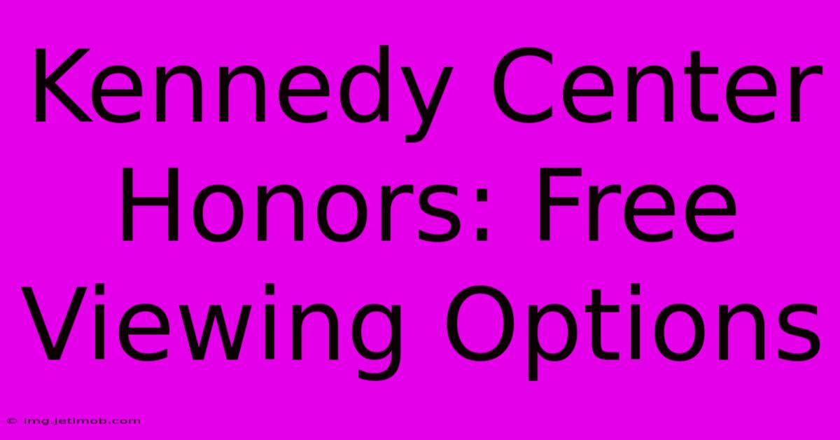 Kennedy Center Honors: Free Viewing Options