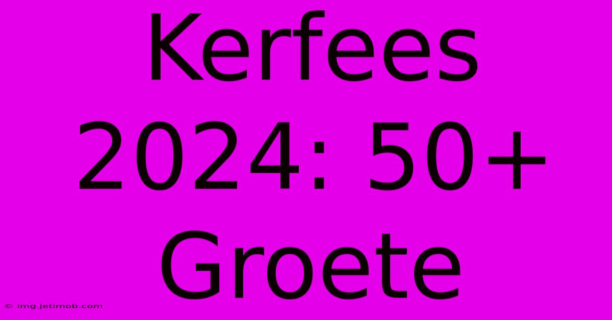 Kerfees 2024: 50+ Groete