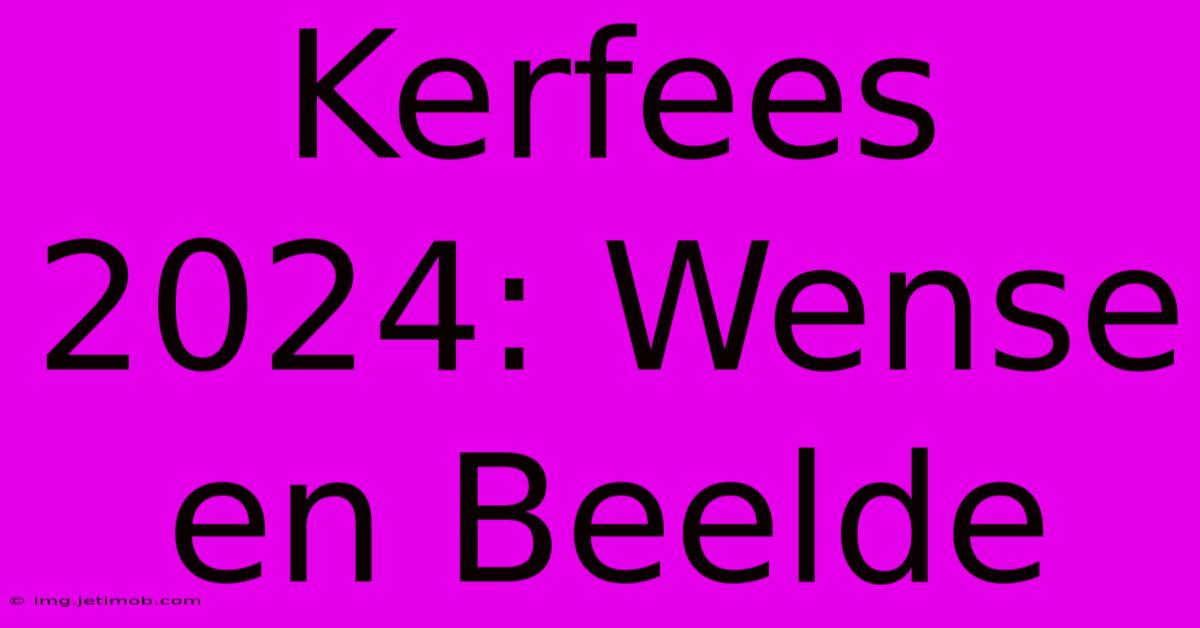 Kerfees 2024: Wense En Beelde