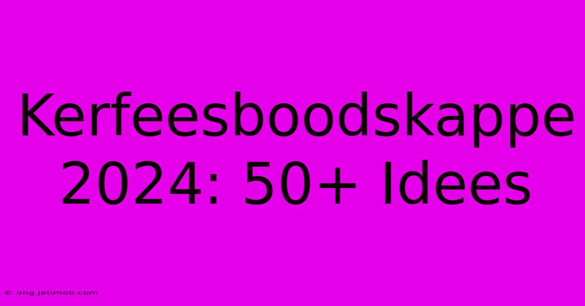 Kerfeesboodskappe 2024: 50+ Idees