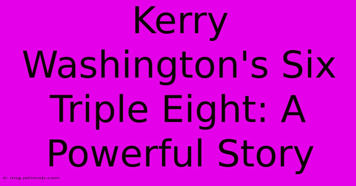 Kerry Washington's Six Triple Eight: A Powerful Story