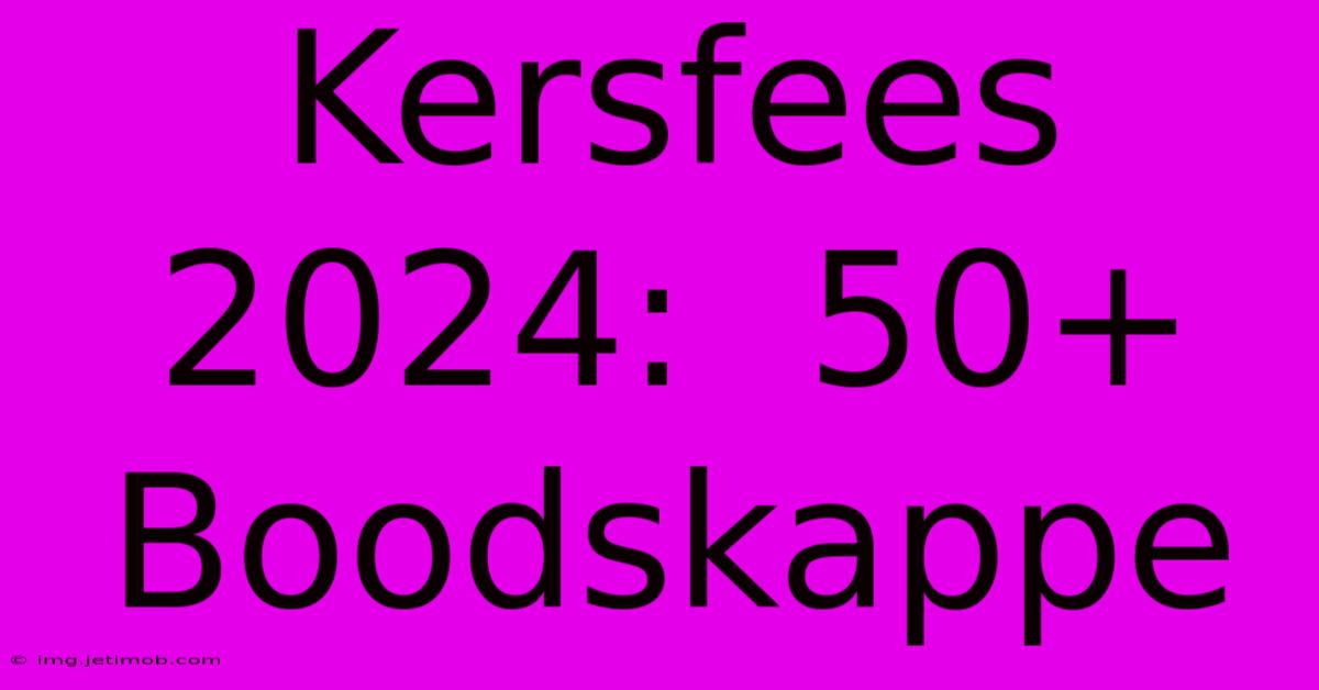 Kersfees 2024:  50+ Boodskappe