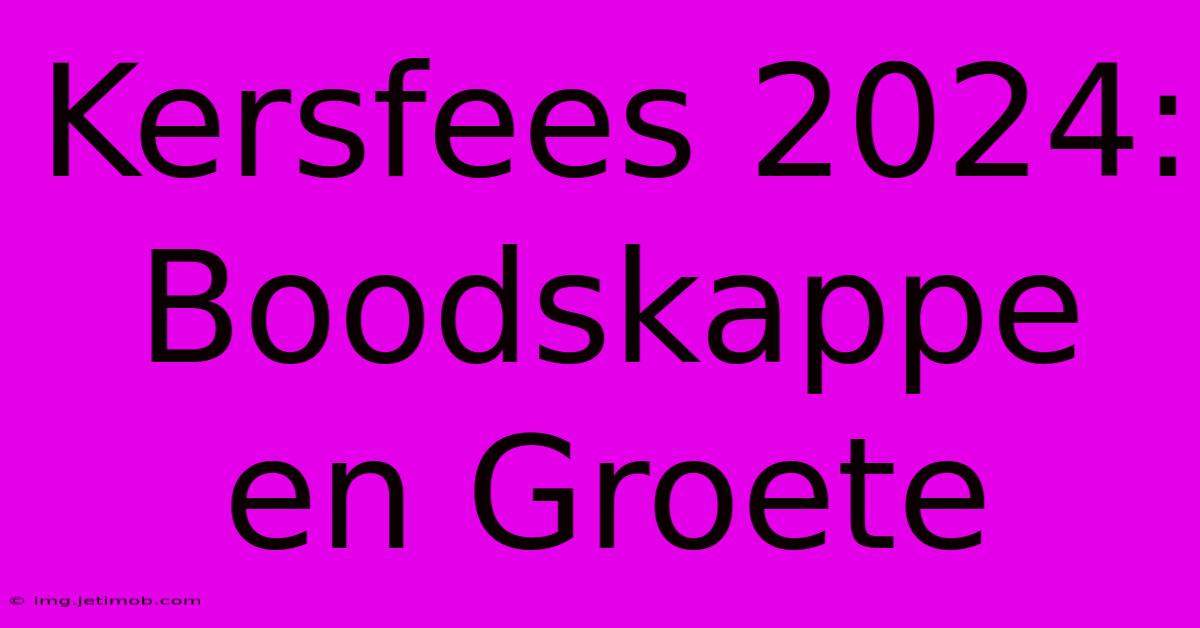 Kersfees 2024:  Boodskappe En Groete