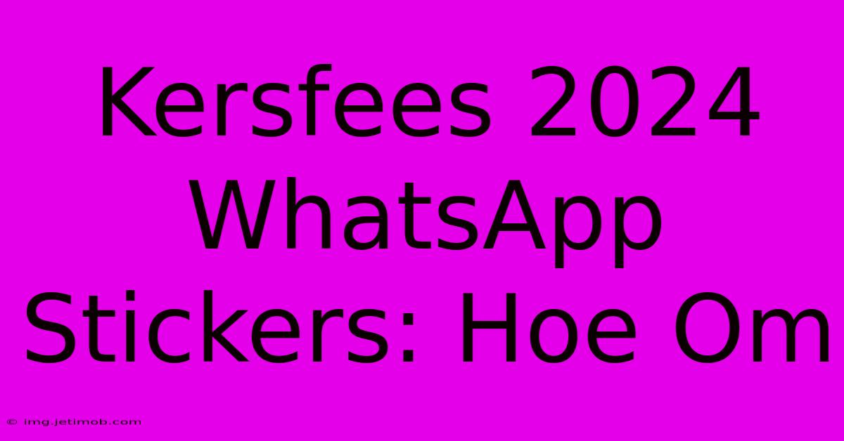 Kersfees 2024 WhatsApp Stickers: Hoe Om