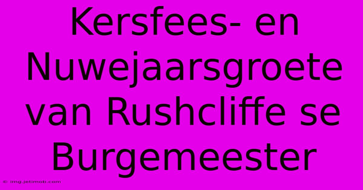 Kersfees- En Nuwejaarsgroete Van Rushcliffe Se Burgemeester