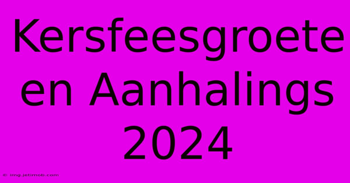 Kersfeesgroete En Aanhalings 2024