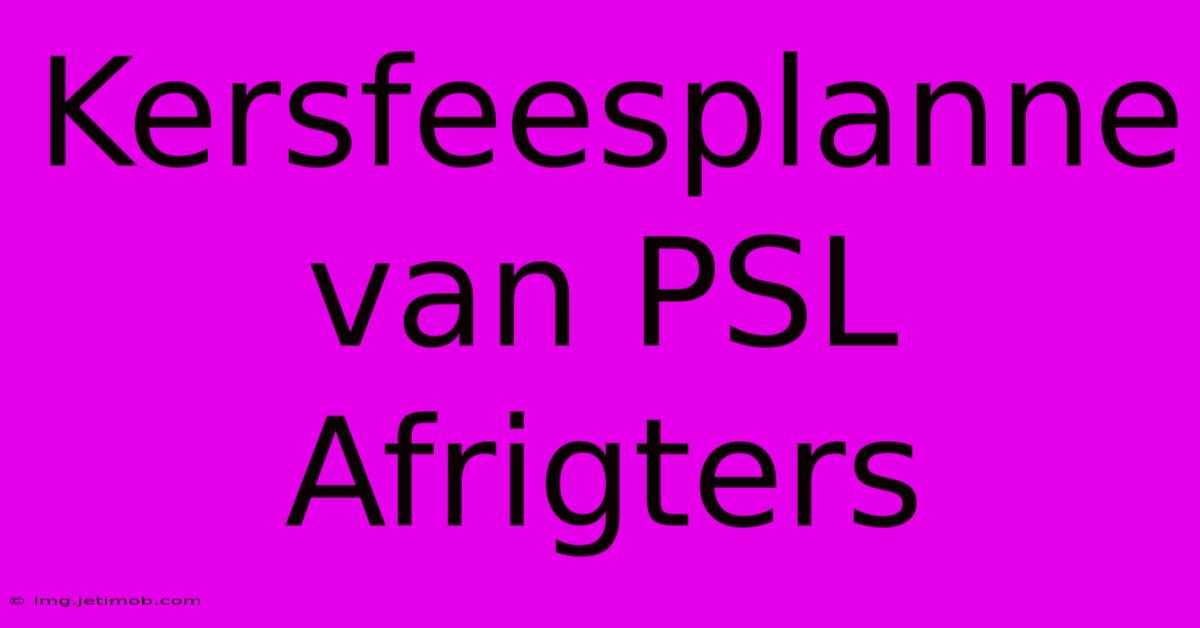 Kersfeesplanne Van PSL Afrigters