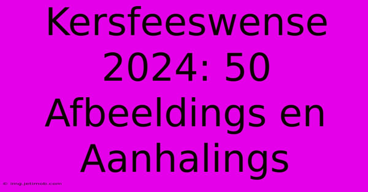 Kersfeeswense 2024: 50 Afbeeldings En Aanhalings