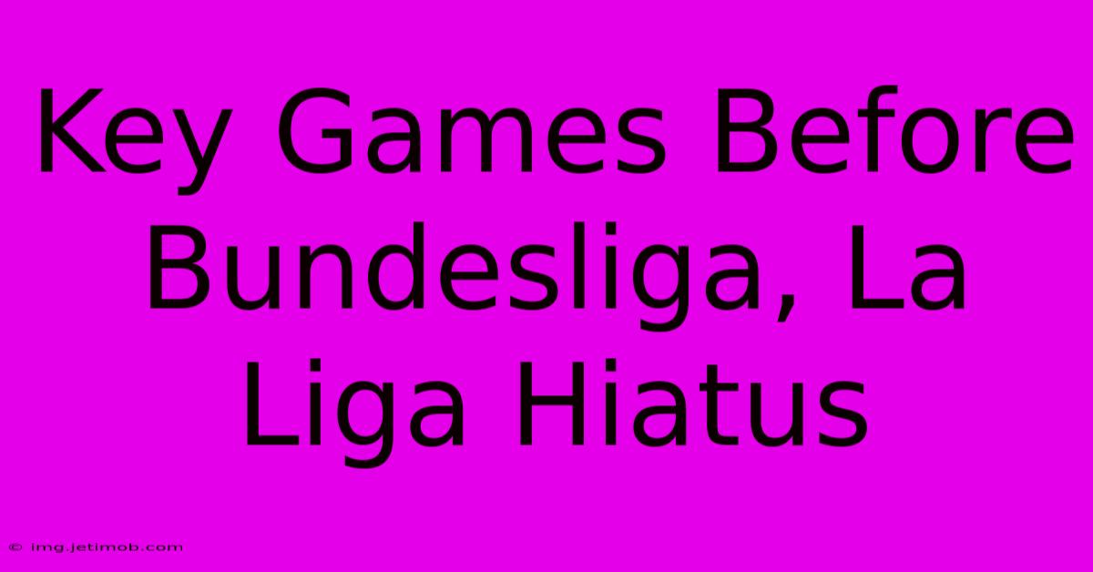 Key Games Before Bundesliga, La Liga Hiatus