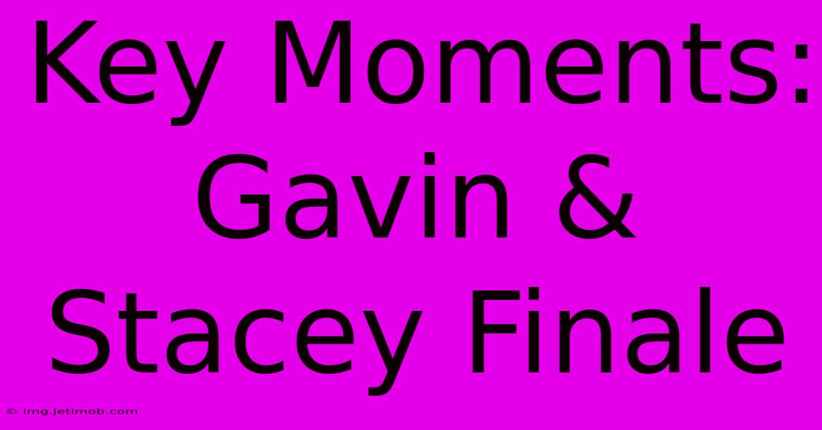 Key Moments: Gavin & Stacey Finale