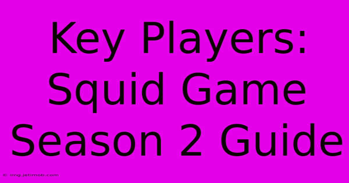 Key Players: Squid Game Season 2 Guide