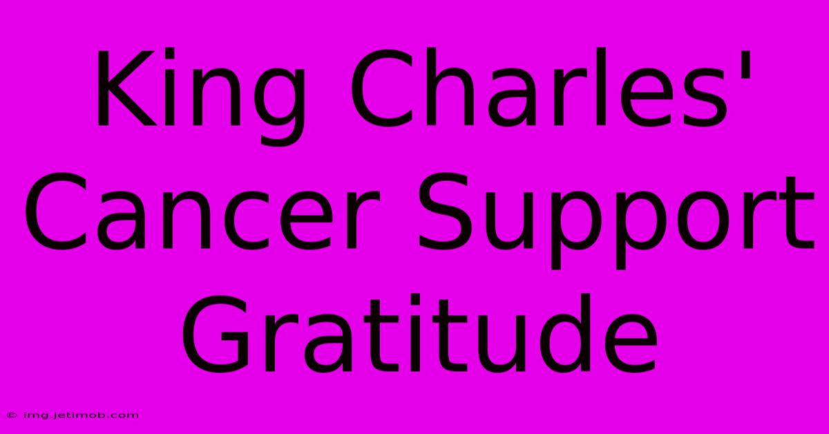 King Charles' Cancer Support Gratitude