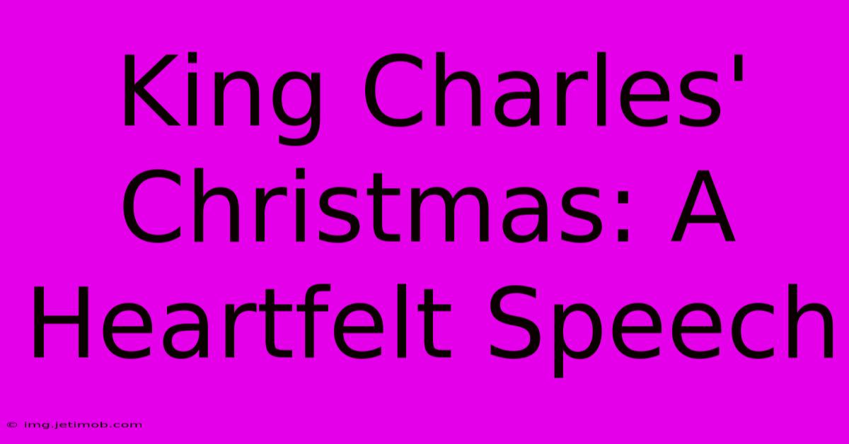 King Charles' Christmas: A Heartfelt Speech