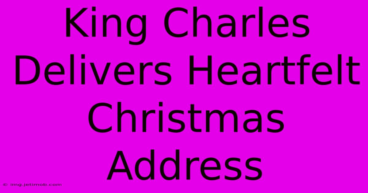 King Charles Delivers Heartfelt Christmas Address