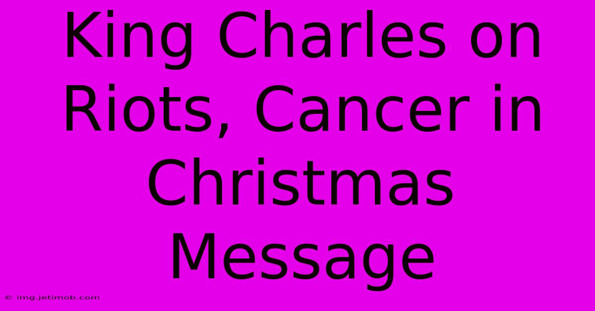 King Charles On Riots, Cancer In Christmas Message