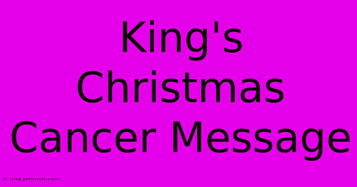 King's Christmas Cancer Message