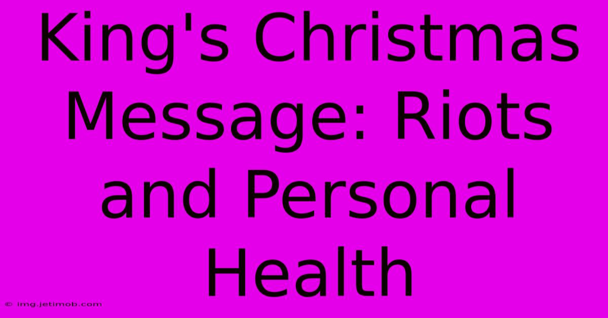 King's Christmas Message: Riots And Personal Health