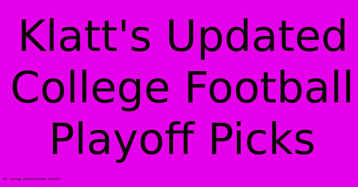 Klatt's Updated College Football Playoff Picks