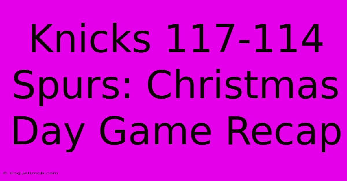 Knicks 117-114 Spurs: Christmas Day Game Recap