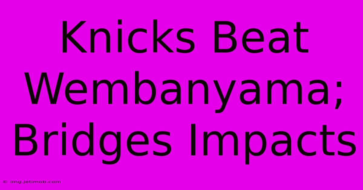 Knicks Beat Wembanyama; Bridges Impacts