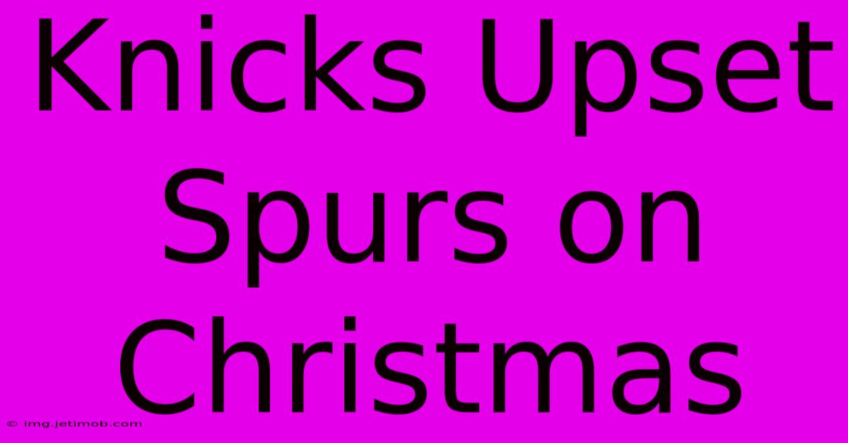 Knicks Upset Spurs On Christmas