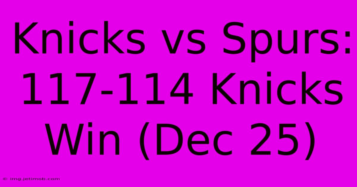 Knicks Vs Spurs: 117-114 Knicks Win (Dec 25)