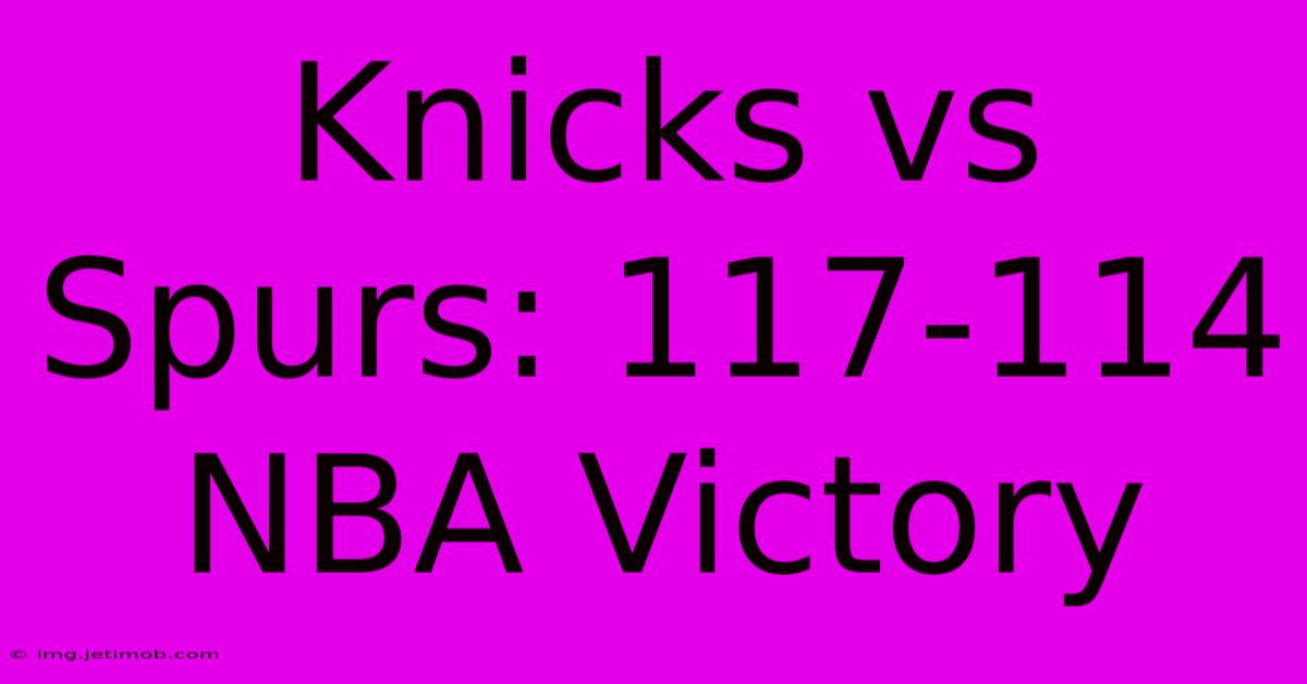 Knicks Vs Spurs: 117-114 NBA Victory