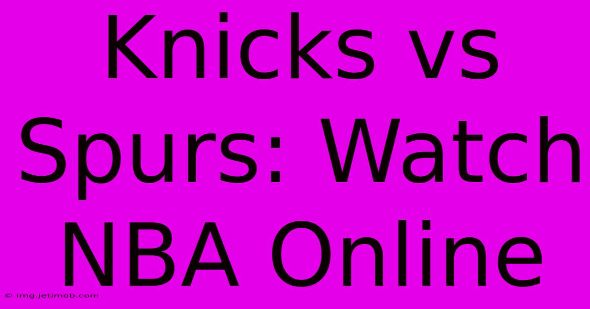 Knicks Vs Spurs: Watch NBA Online