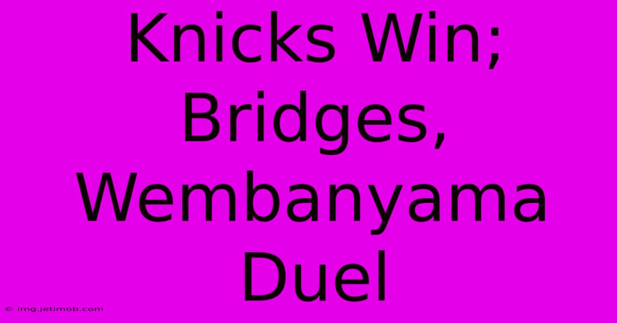 Knicks Win; Bridges, Wembanyama Duel