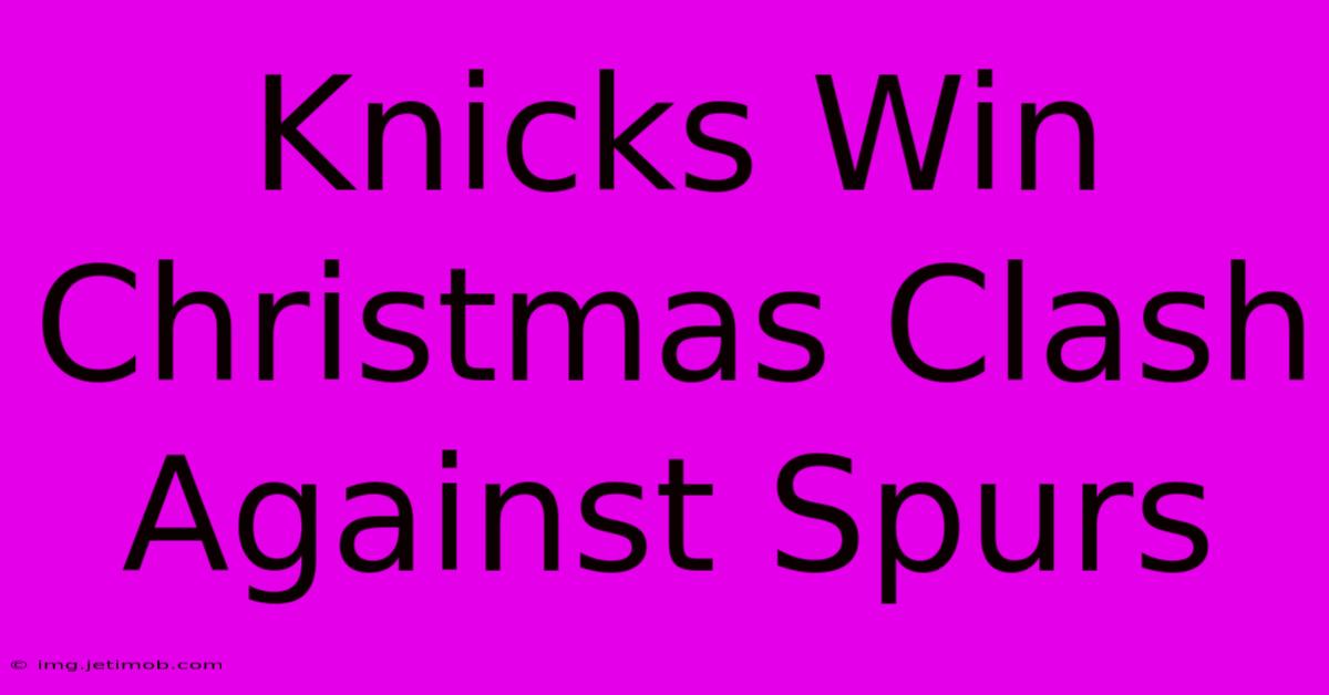 Knicks Win Christmas Clash Against Spurs