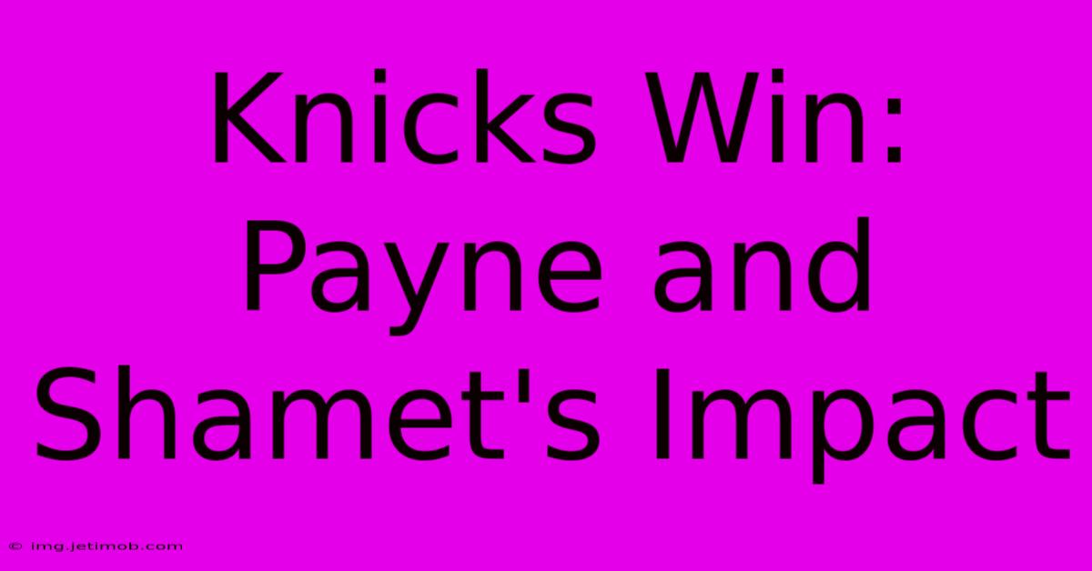 Knicks Win: Payne And Shamet's Impact