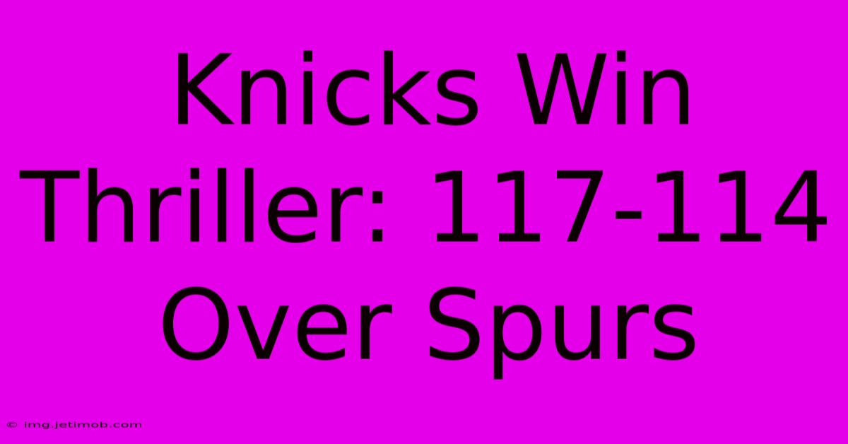 Knicks Win Thriller: 117-114 Over Spurs