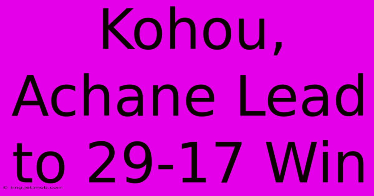 Kohou, Achane Lead To 29-17 Win