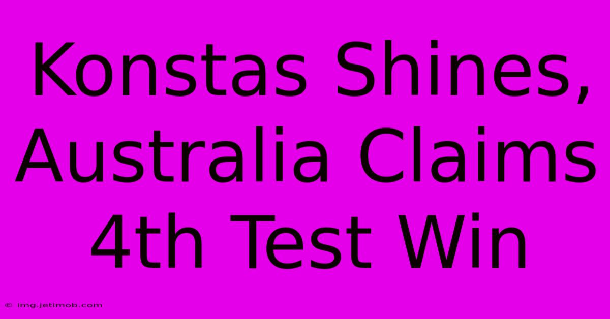 Konstas Shines, Australia Claims 4th Test Win